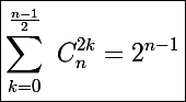 \Large \boxed{\sum_{k=0}^{\frac{n-1}{2}}~C_n^{2k}=2^{n-1}}